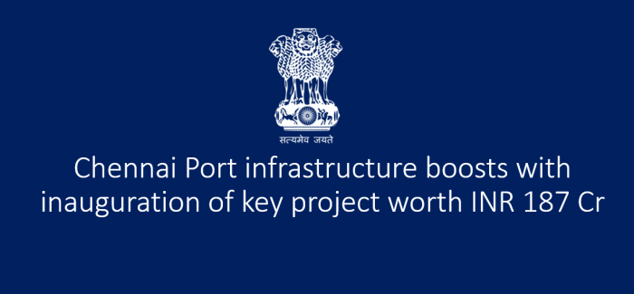 Chennai Port infrastructure boosts with inauguration of key project worth INR 187 Cr