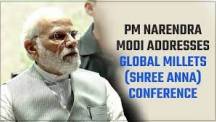 Prime Minister Narendra Modi's address at the Global Millets Conference (Shree Anna) in Delhi