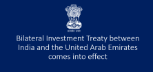 Bilateral Investment Treaty between India and the United Arab Emirates comes into effect